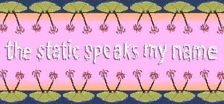 Games like THE STATIC SPEAKS MY NAME