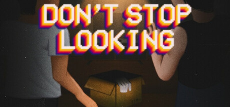 Don't Stop Looking Image