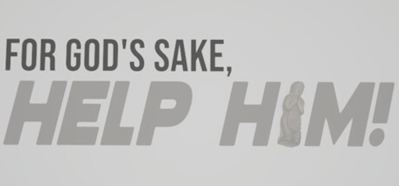 FOR GOD'S SAKE, HELP HIM! Image