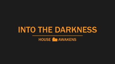 Into the Darkness - House Awakens Image