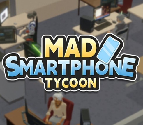 Mad Smartphone Tycoon Image