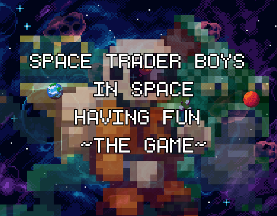 Games like Space Trader Boys in Space Having Fun ~The Game~