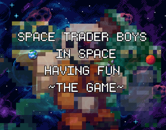 Space Trader Boys in Space Having Fun ~The Game~ Image