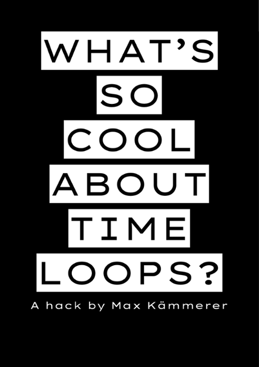 Games like WHAT'S SO COOL ABOUT TIME LOOPS?