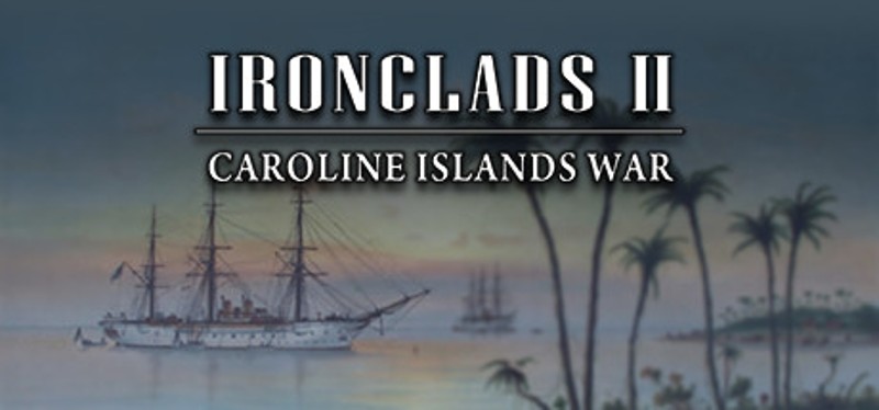 Ironclads 2: Caroline Islands War 1885 Game Cover