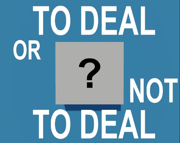 Games like TO DEAL or NOT TO DEAL