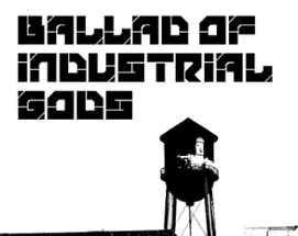 Ballad of Industrial Gods Image