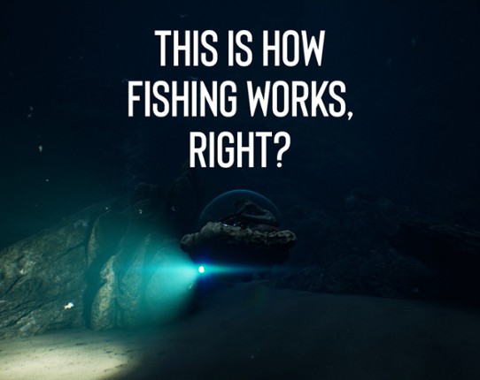 This is How Fishing Works, Right? Image