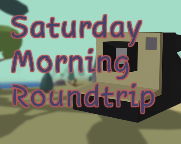 Games like Saturday Morning Roundtrip