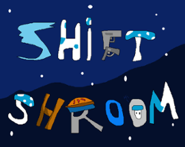 Shift Shroom (jam version) Image