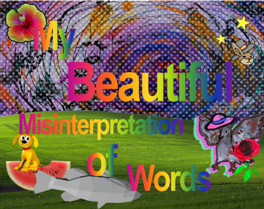 My Beautiful Misinterpretation of Words Image