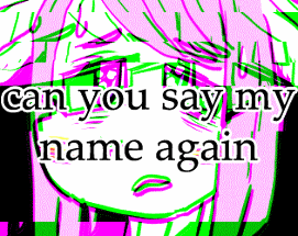 can you say my name again Image