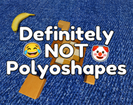 Definitely NOT Polyoshapes Image