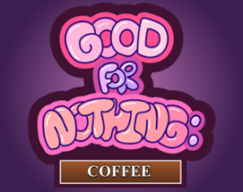 Good for Nothing: Coffee Image