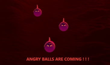 ANGRY BALLS ARE COMING ! ! ! Image