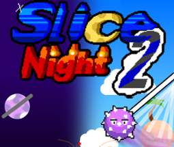 Slice Night 2 Image