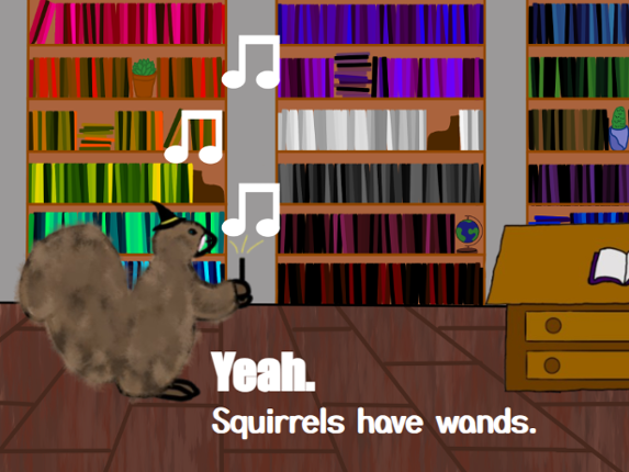 Yeah. Squirrels have wands. Image
