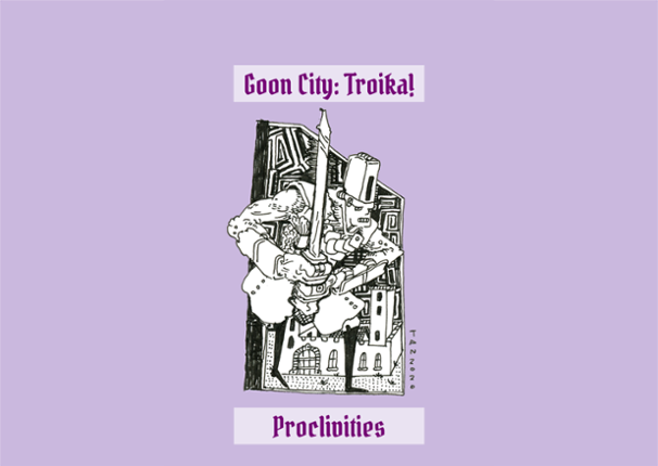 Proclivities - Goon City: Troika! Image