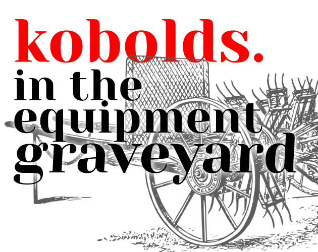 Games like kobolds. in the equipment graveyard
