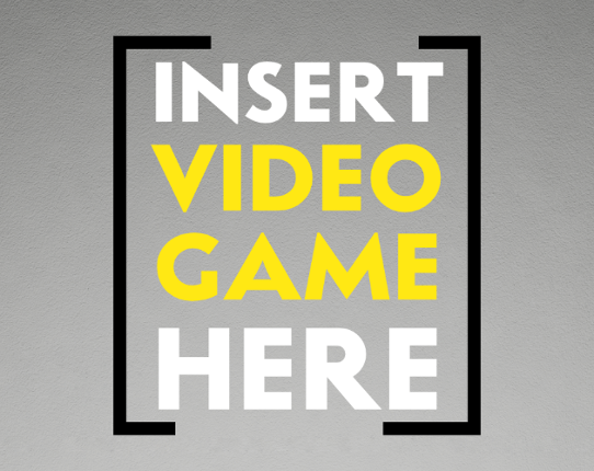 Insert Video Game Here Game Cover