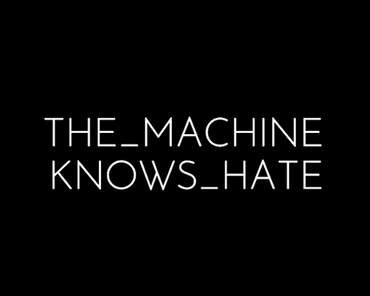 THE_MACHINE_KNOWS_HATE Image