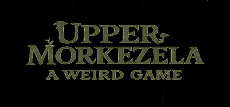 Upper Morkezela: A Weird Game Image