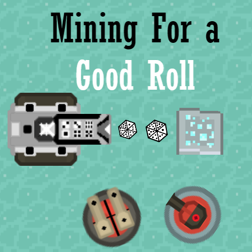 Games like Mining for a Good Roll