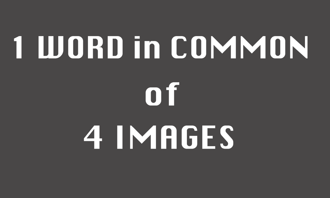 Games like 1 word in common of 4 images