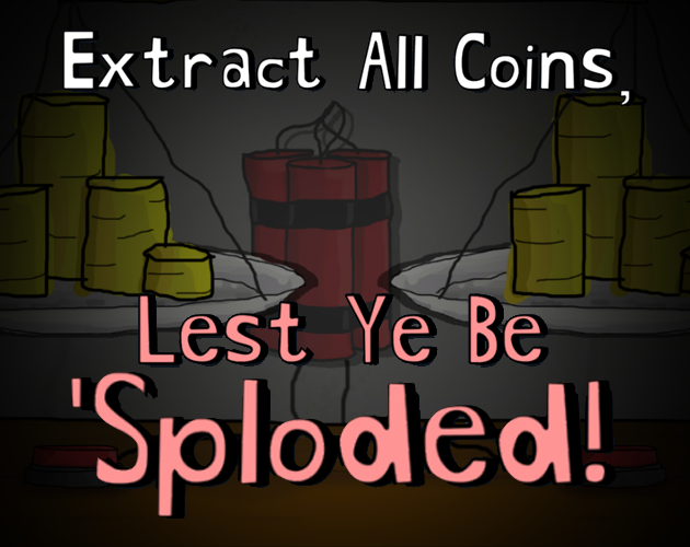 Games like Extract All Coins, Lest Ye Be 'Sploded