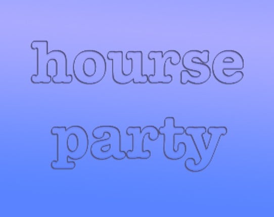 hourse party!!!!!!! Game Cover