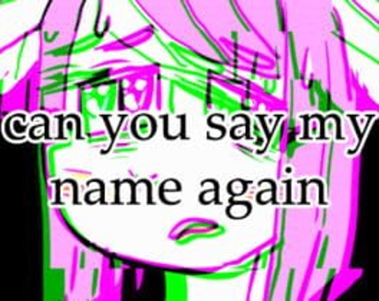 can you say my name again Image