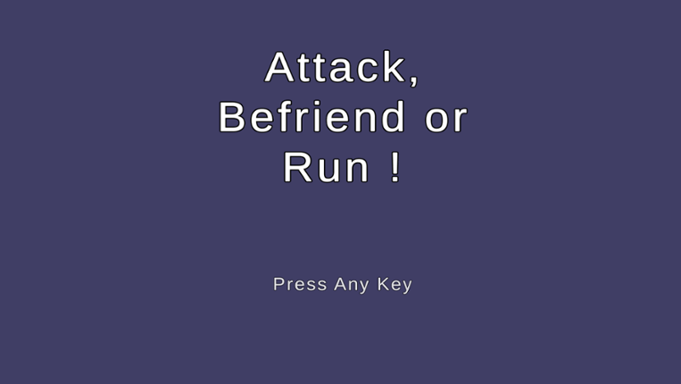 Attack, Befriend or Run ! Image