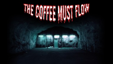 The Coffee Must Flow Image