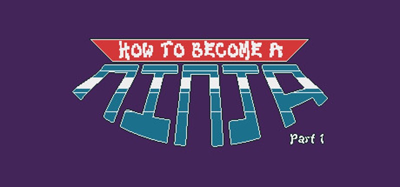 How to Become a Ninja: Part 1 Game Cover