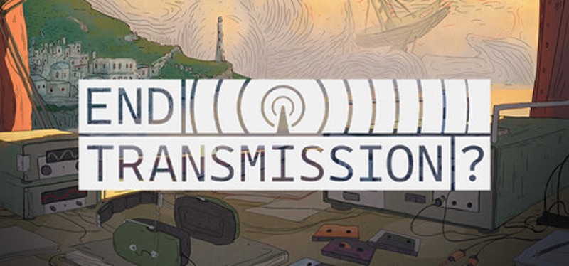 End Transmission? Image