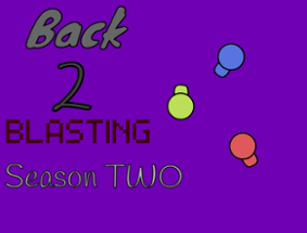 Back 2 Blasting [Season 2] Image