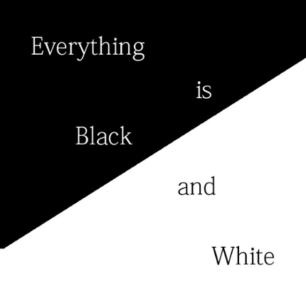 Everything is Black and White Image