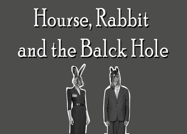 Hourse, Rabbit and the Balck Hole Image
