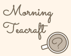 Morning Teacraft Image