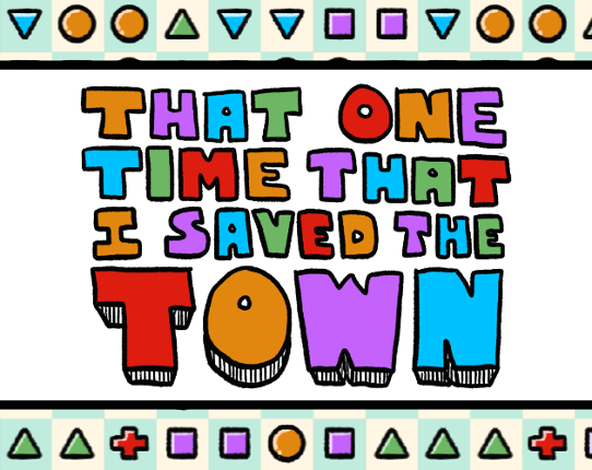 THAT ONE TIME THAT I SAVED THE TOWN (pre-alpha) Image