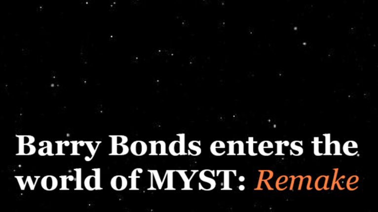 Barry Bonds enters the World of MYST: Remake Image