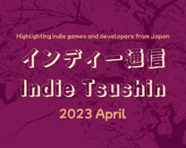 Indie Tsushin: 2023 April Issue Image