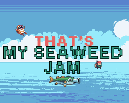 THAT'S MY SEAWEED JAM Image