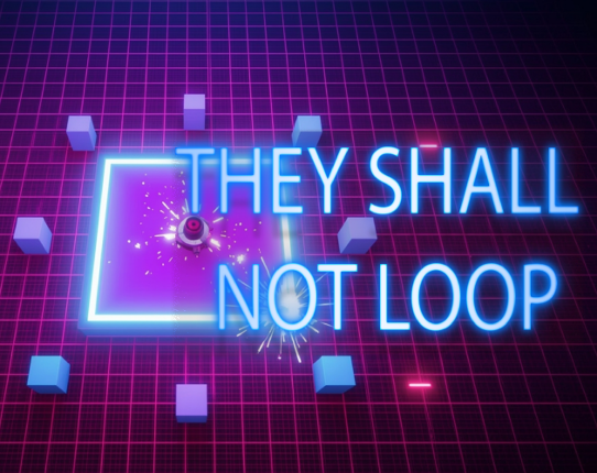 They Shall Not Loop Image