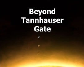 Beyond Tannhauser Gate Image