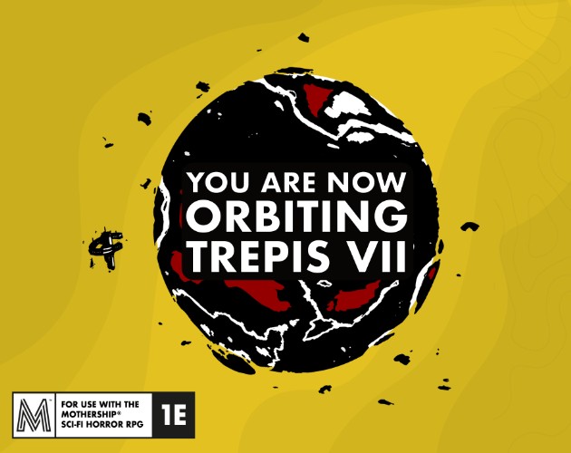 Games like You Are Now Orbiting Trepis VII for Mothership RPG
