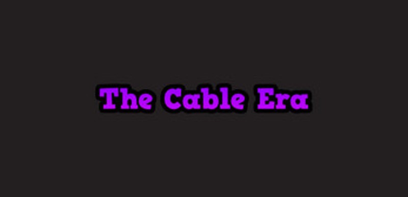The Cable Era (Mobile) Image