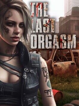 Games like The Last Orgasm