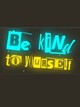 Games like Be Kind To Yourself