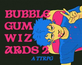 BUBBLEGUM WIZARDS: 2 Image